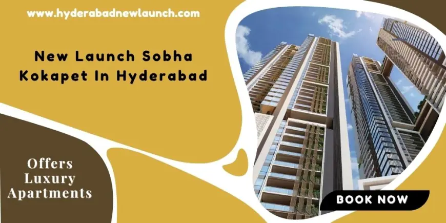 New Launch Sobha Kokapet In Hyderabad | Offers 2, 3, and 4 BHK Apartments