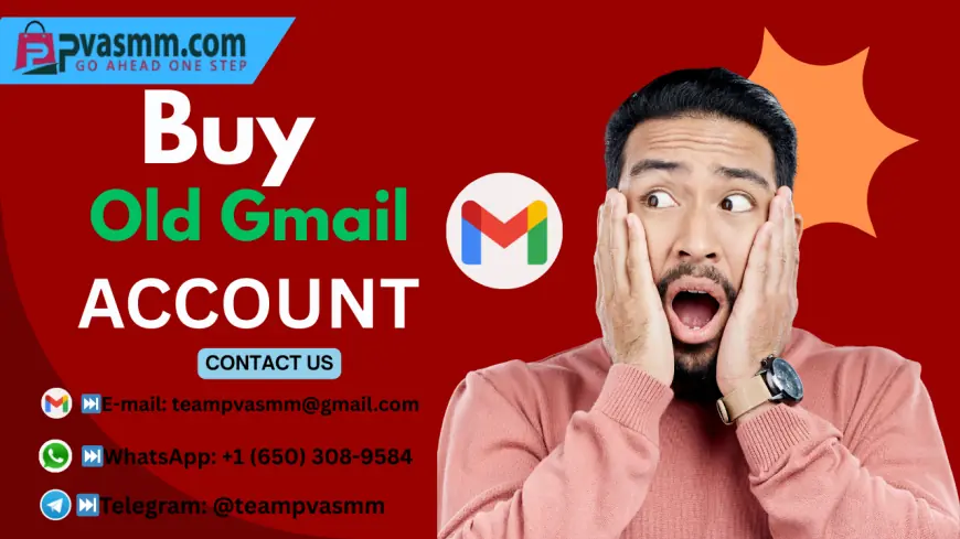 10 Best Steps to Buy Old Gmail Accounts – Aged, Bulk, and 100% Verified (Updated 2025)