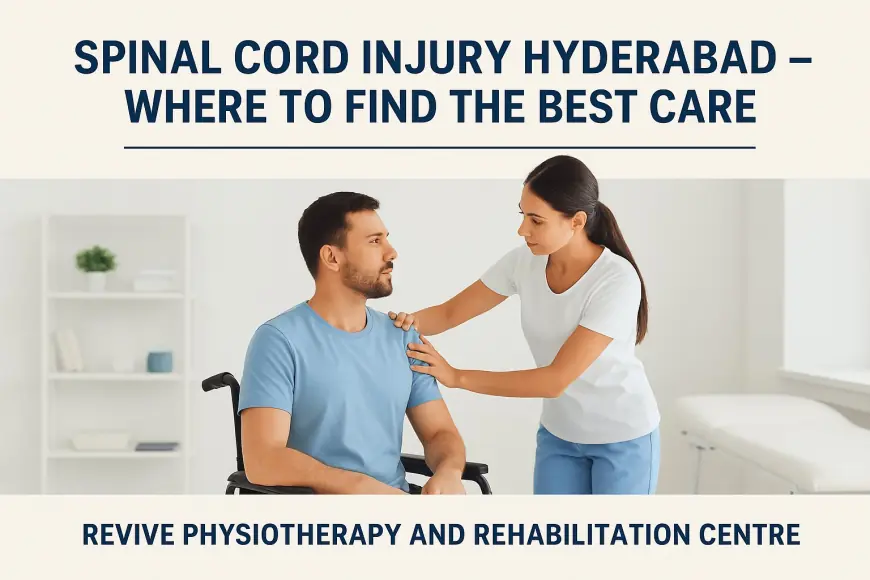 Spinal Cord Injury Hyderabad – Where to Find the Best Care