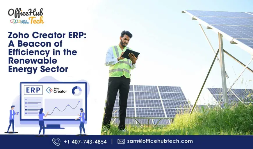 Zoho Creator ERP: A Beacon of Efficiency in the Renewable Energy Sector