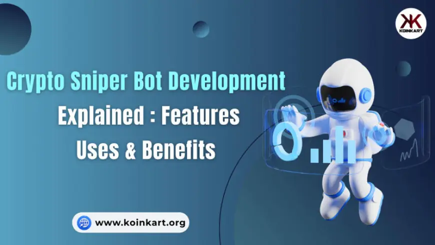 Crypto Sniper Bot Development Explained: Features, Uses, and Benefits