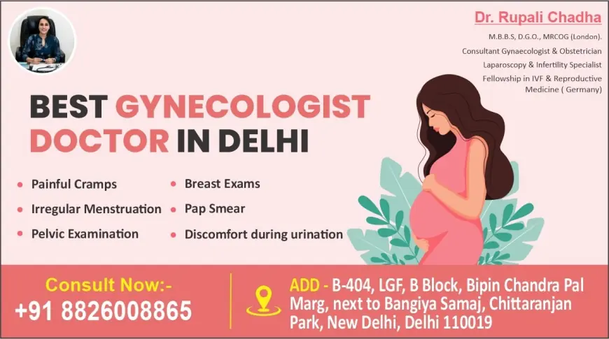Why You Should Consult the Best Gynecologist Doctor in Delhi?