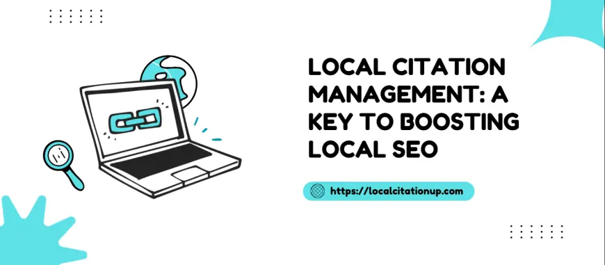 Local Citation Management: A Key to Boosting Local SEO