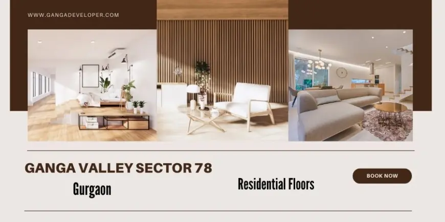 Ganga Valley Sector 78 Gurugram - Discover Your Haven