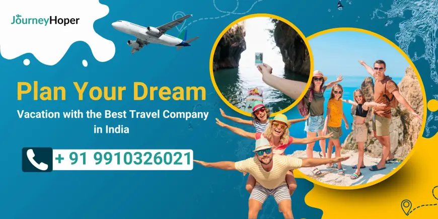 Plan Your Dream Vacation with the Best Travel Company in India