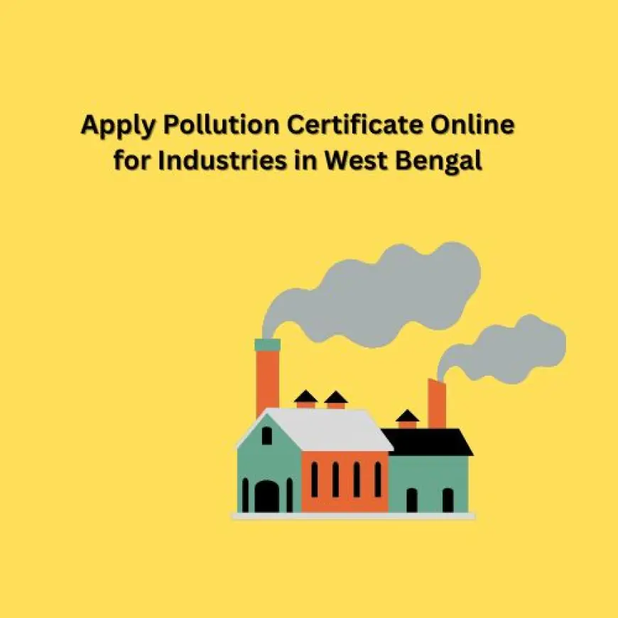 Apply Pollution Certificate Online for Industries in West Bengal