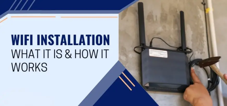 Seamless Connectivity: A Complete Guide to Wi-Fi Installation Services