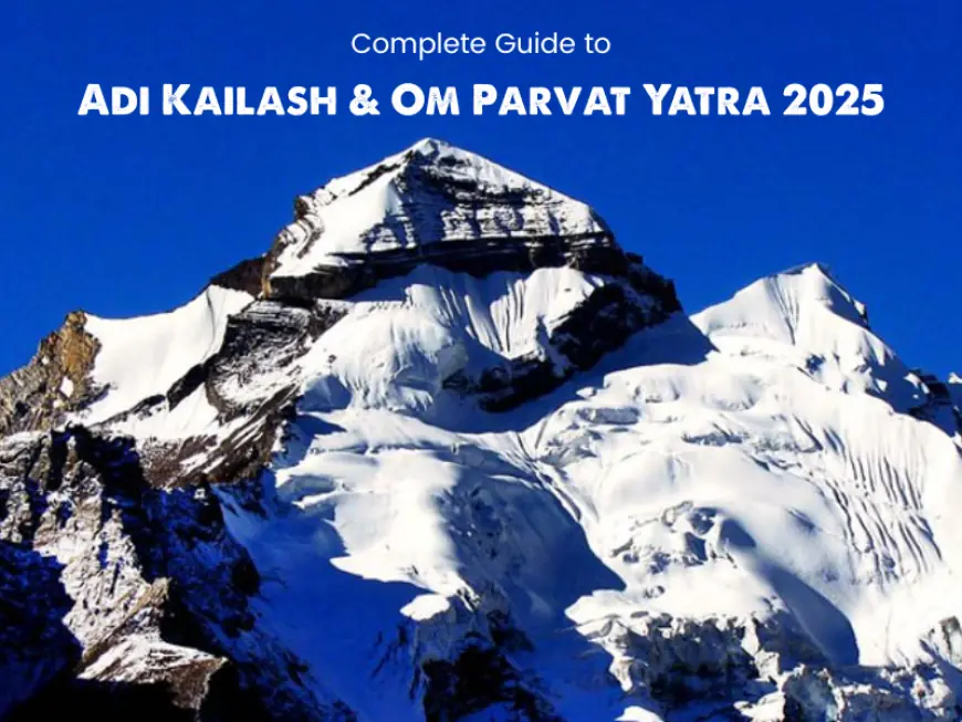 Adi Kailash Om Parvat Yatra: Everything You Need to Know Before You Go