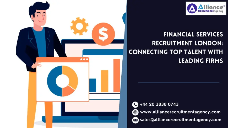 Financial Services Recruitment London: Connecting Top Talent with Leading Firms