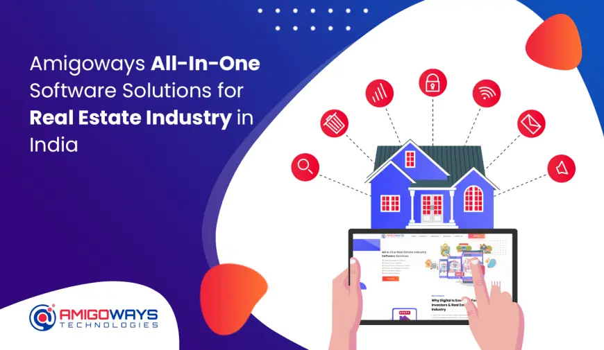 Amigoways All-In-One Software Solutions for Real Estate Industry in India