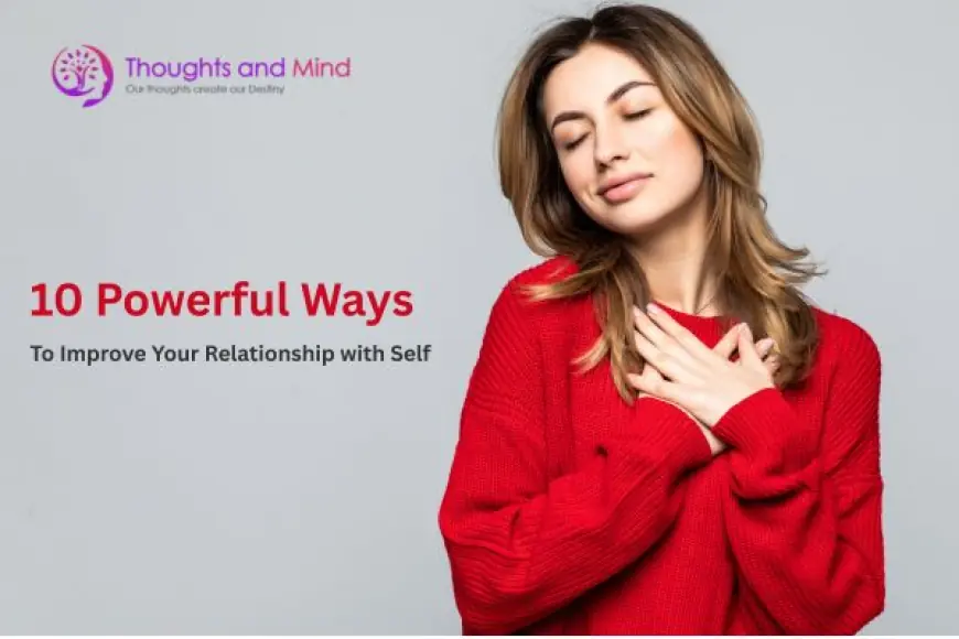 10 Powerful Ways to Improve Your Relationship with Self