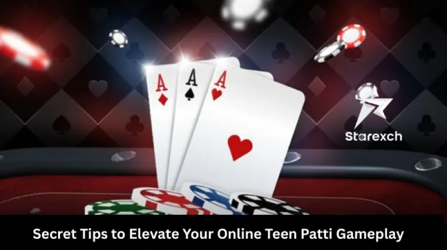 Secret Tips to Elevate Your Online Teen Patti Gameplay