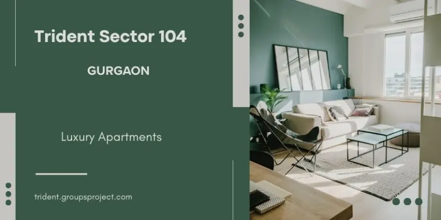 Trident Sector 104 In Gurgaon - Embrace Space Today
