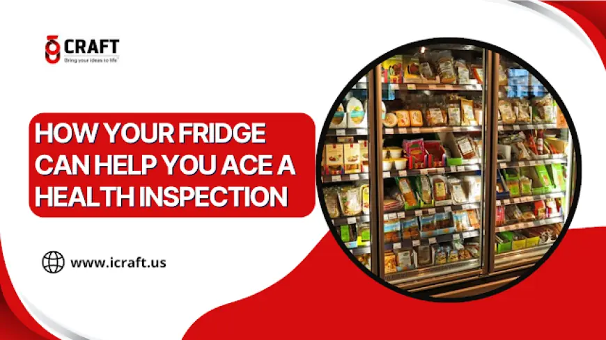 How Your Commercial Refrigerators Can Help You Ace a Health Inspection