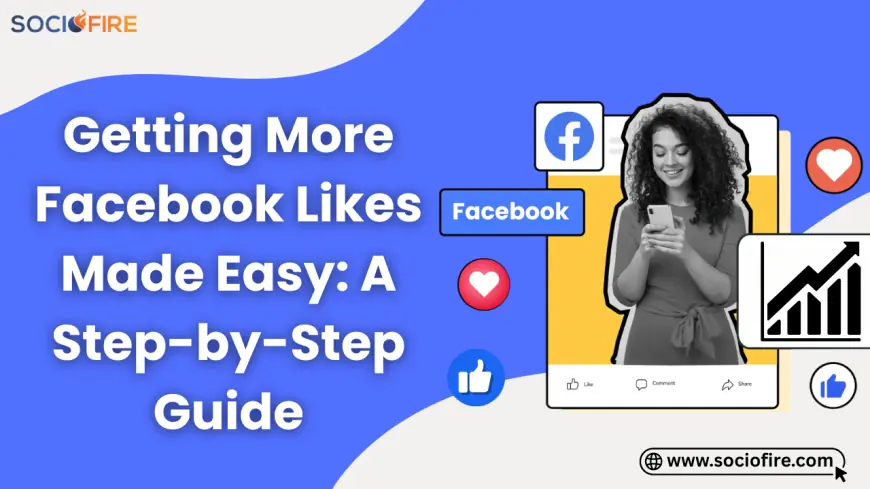 Getting More Facebook Likes: Step-by-Step Guide