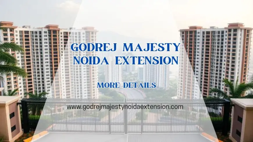 Godrej Majesty Noida Extension | Buy 2 & 3 BHK Modern Homes