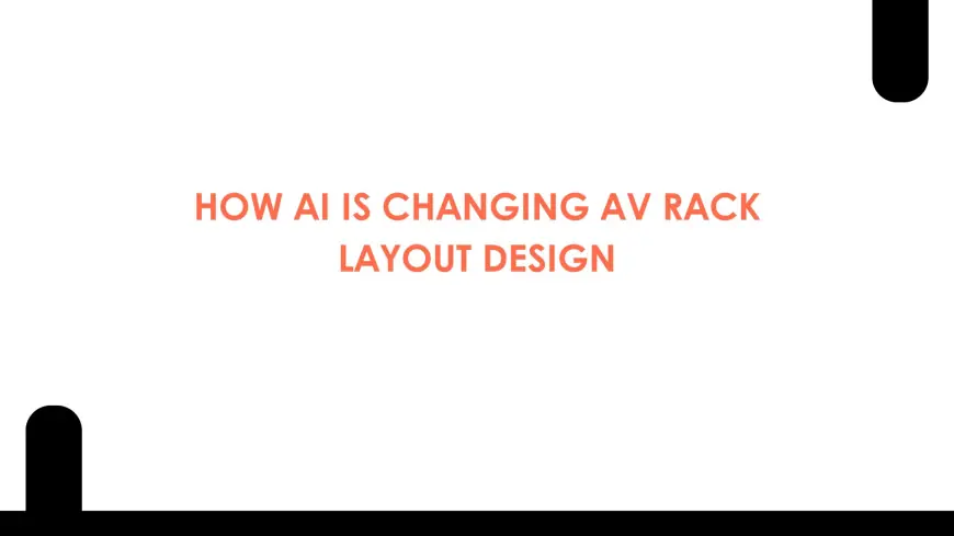 How AI is Changing AV Rack Layout Design