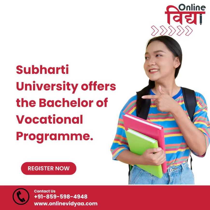 Subharti University offers the Bachelor of Vocational Programme.