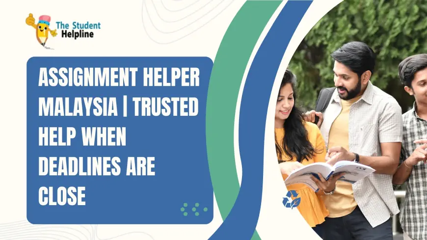 Assignment Helper Malaysia | Trusted Help When Deadlines Are Close