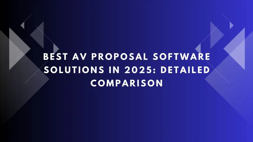 Best AV Proposal Software Solutions in 2025: Detailed Comparison