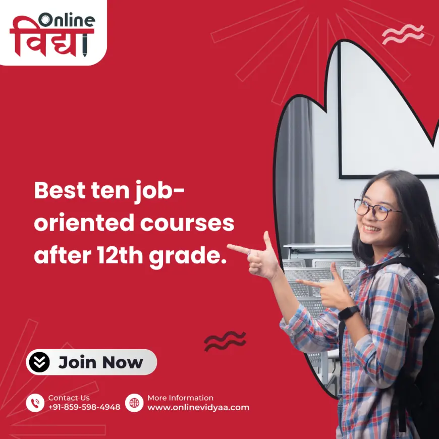 Best ten job-oriented courses after 12th grade.