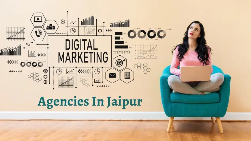 How to Choose the Right Digital Marketing Company in Jaipur for Your Business Growth
