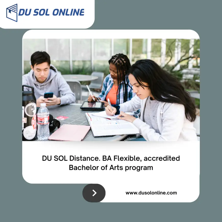DU SOL Distance. BA Flexible, accredited Bachelor of Arts program