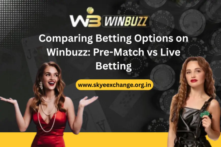 Comparing Betting Options on Winbuzz: Pre-Match vs Live Betting
