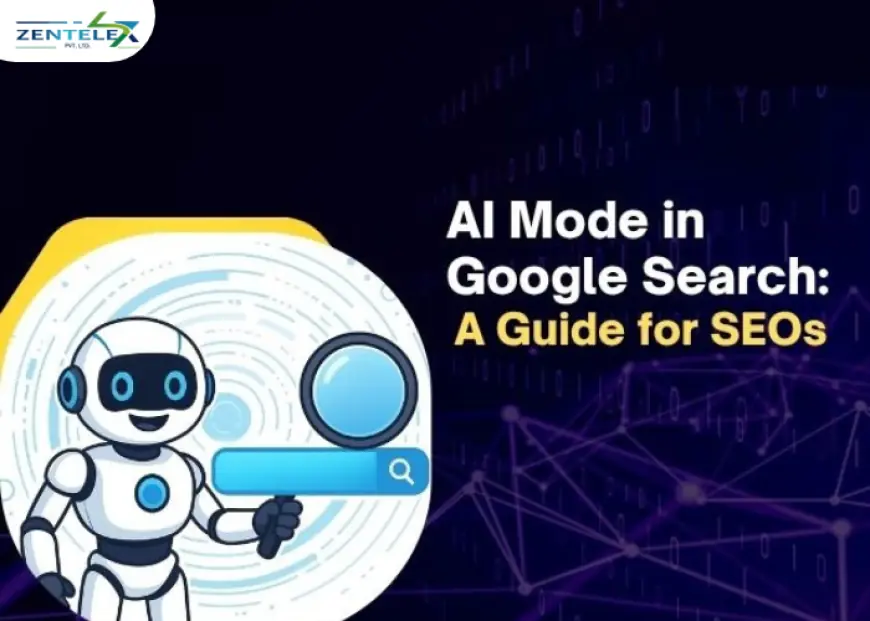 How Will AI Mode in Google Search Change SEO? – Zentelex Insights