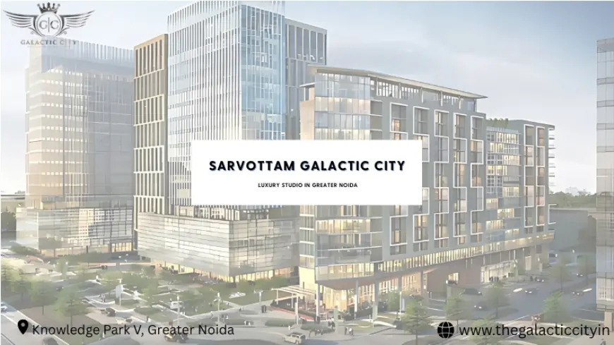 Sarvottam Galactic City | Luxury Studio in Greater Noida