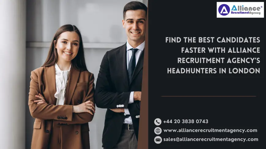 Find the Best Candidates Faster with Alliance Recruitment Agency’s Headhunters in London