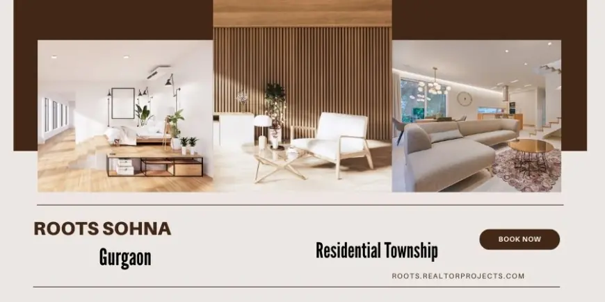 Roots Sohna Gurugram  - Bringing Homes to You