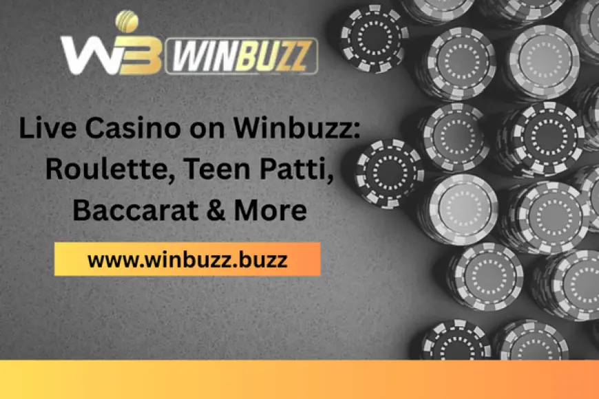 Live Casino on Winbuzz: Roulette, Teen Patti, Baccarat & More