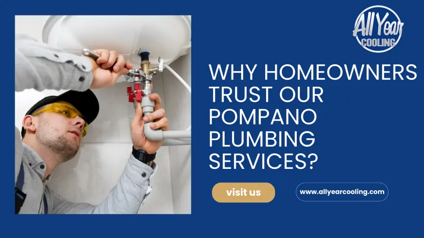 Why Homeowners Trust Our Pompano Plumbing Services?