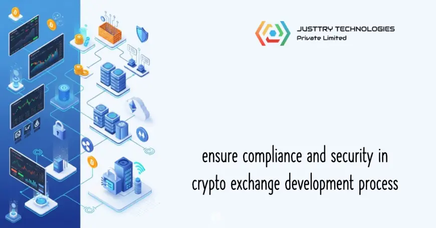 How can I ensure compliance and security in my crypto exchange development process?