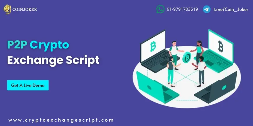 Decentralized Trading Made Easy: Benefits of P2P Crypto Exchange Scripts
