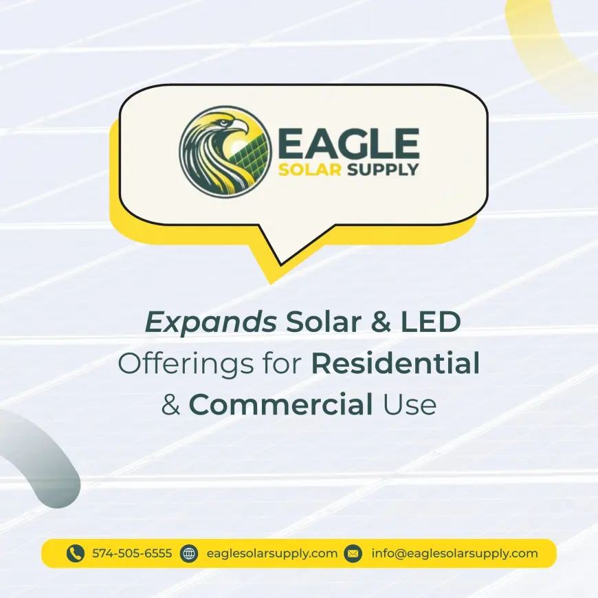 Eagle Solar Supply Increases Product Portfolio of Solar Energy Products and LED Lighting Solutions for the Residential and Commercial Markets