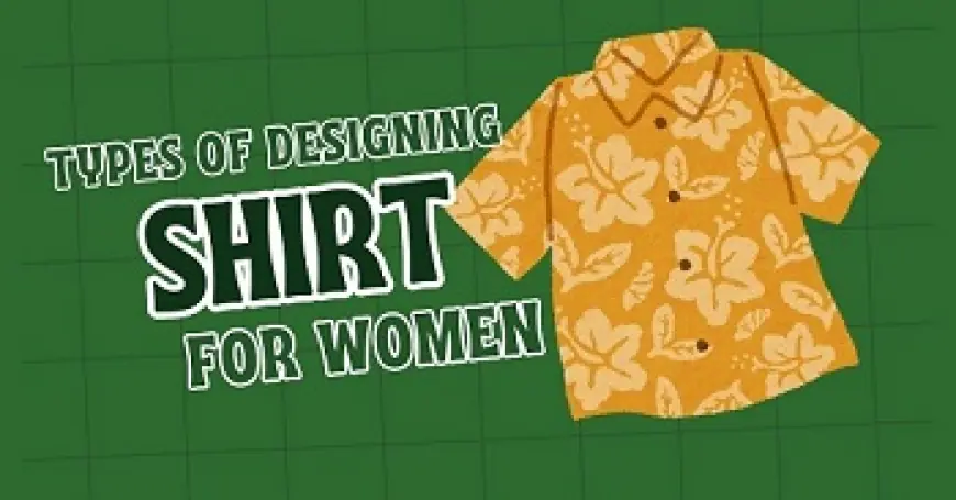 Types of Designing Shirts for Women