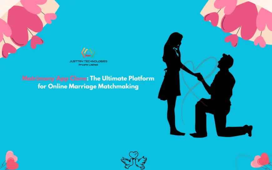 Matrimony App Clone: The Ultimate Platform for Online Marriage Matchmaking