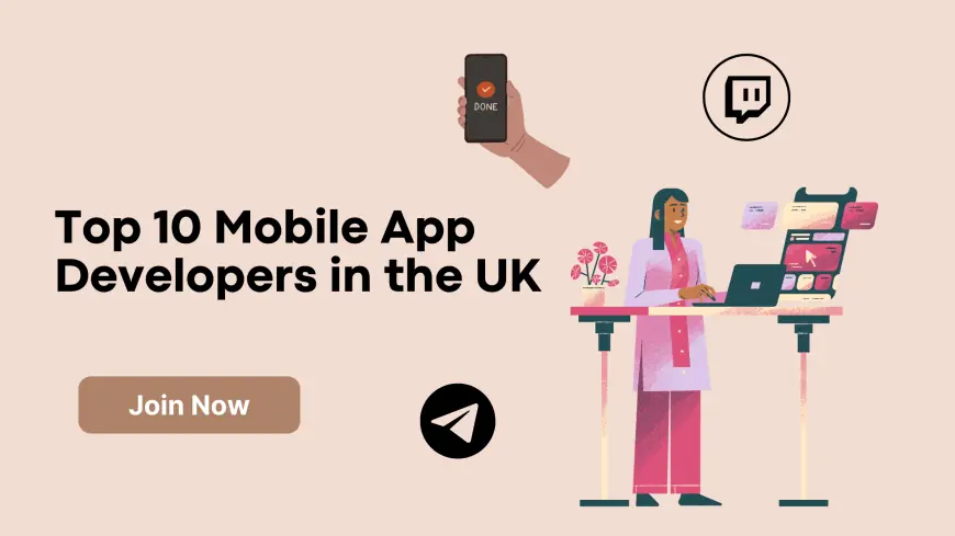 Leading Mobile App Developers Redefining Tech in the UK