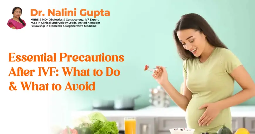 Best IVF Doctor in Delhi: Essential precautions after IVF