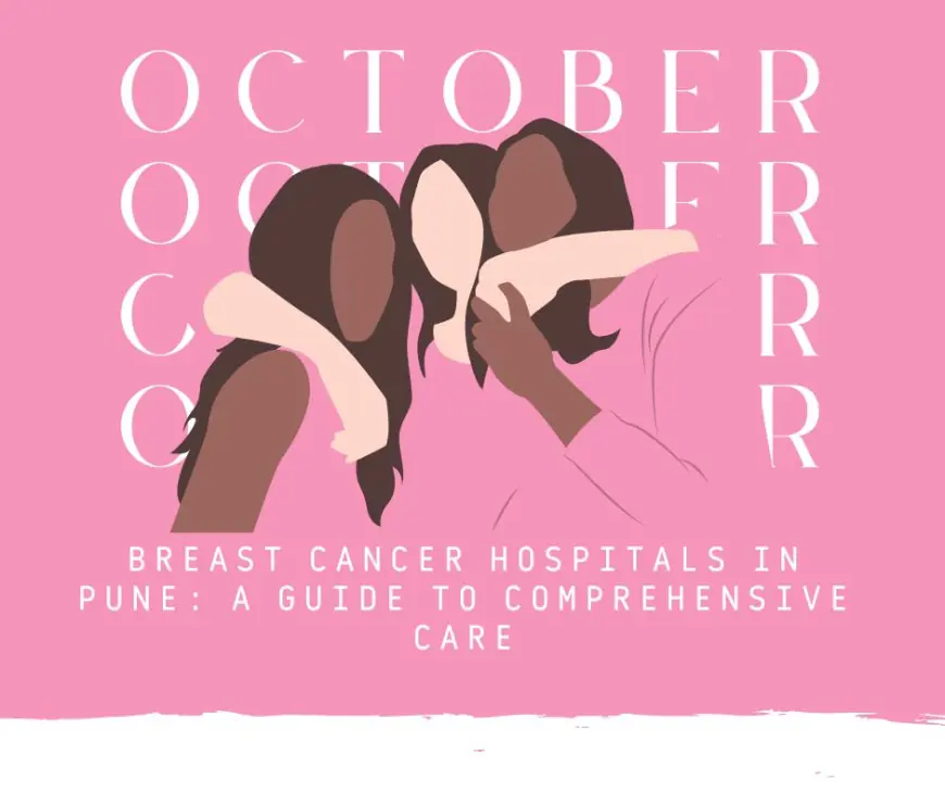 Comprehensive Breast Cancer Treatment at Pune’s Leading Hospital
