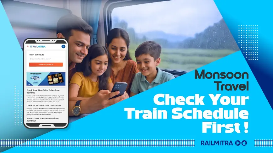 Train Schedule: How to Plan Perfect Rail Journeys This Monsoon