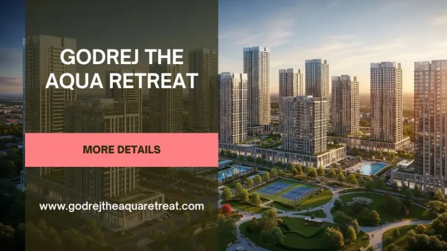 Why Homebuyers Prefer Godrej The Aqua Retreat in Pune