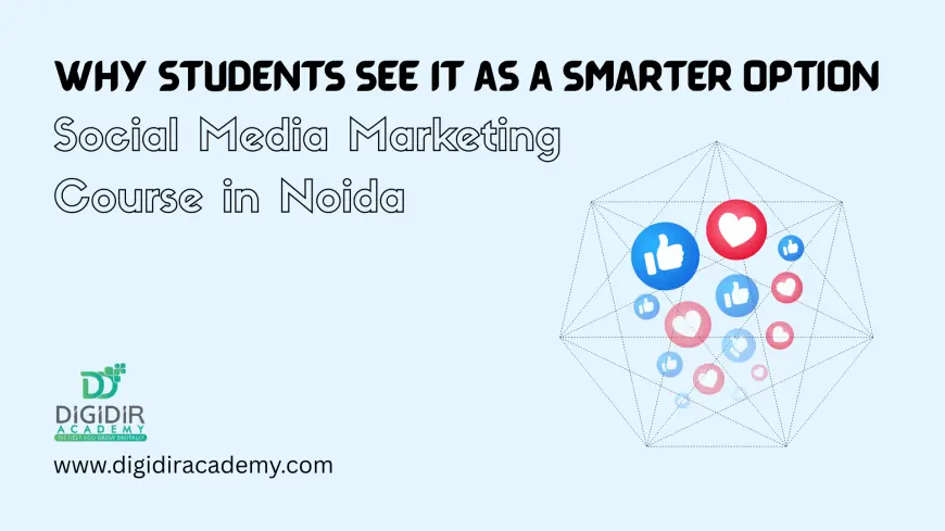 Social Media Marketing Course in Noida: Why Students See It as a Smarter Option