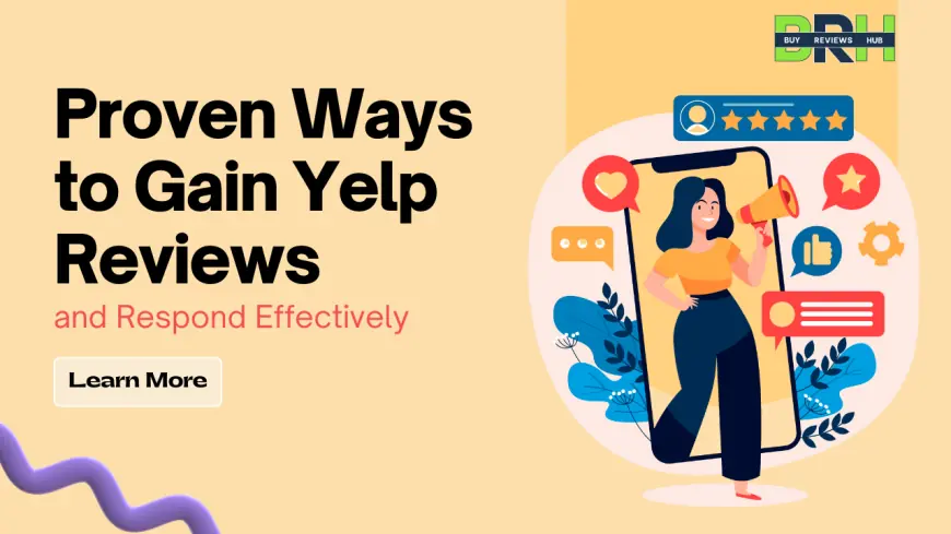 Proven Ways to Gain Yelp Reviews and Respond Effectively