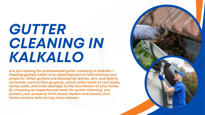 Gutter Cleaning in Kalkallo – Keep Your Property Safe and Dry