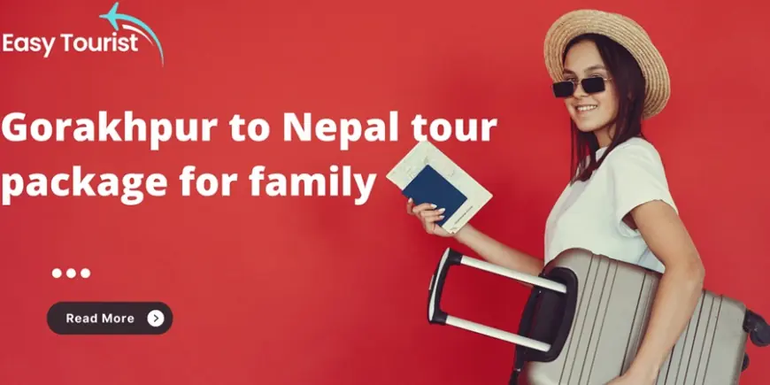 Gorakhpur to Nepal tour package for family