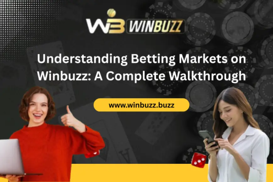 Understanding Betting Markets on Winbuzz: A Complete Walkthrough