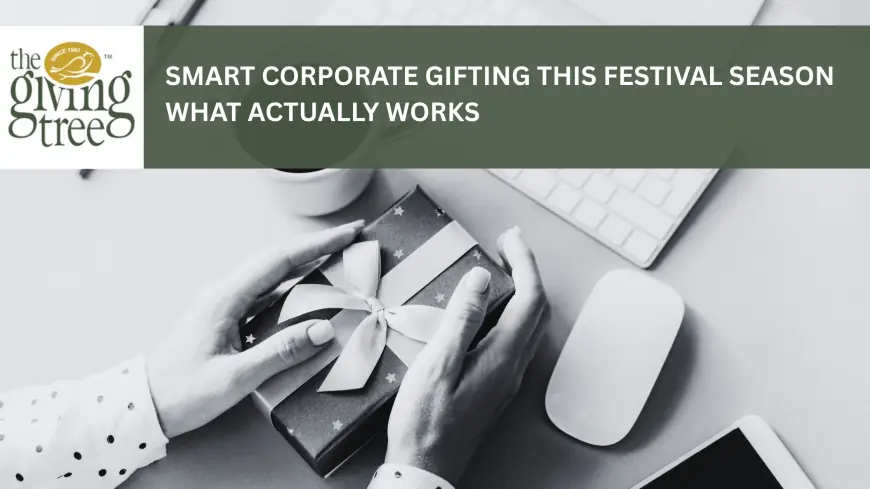 Smart Corporate Gifting This Festival Season: What Actually Works